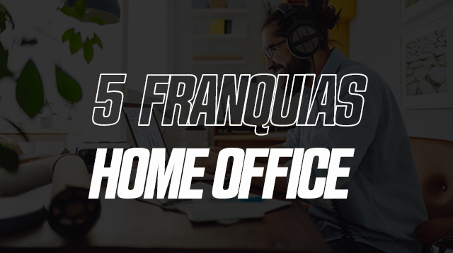 5 franquias home office para começar a empreender sozinho