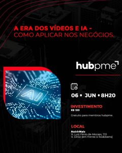 A Era dos Vídeos e IA - Como aplicar nos negócios é tema da próxima reunião do hubpme em São José do Rio Preto, SP